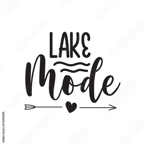 Lake Mode. Hand Lettering And Inspiration Positive Quote. Hand Lettered Quote. Modern Calligraphy.