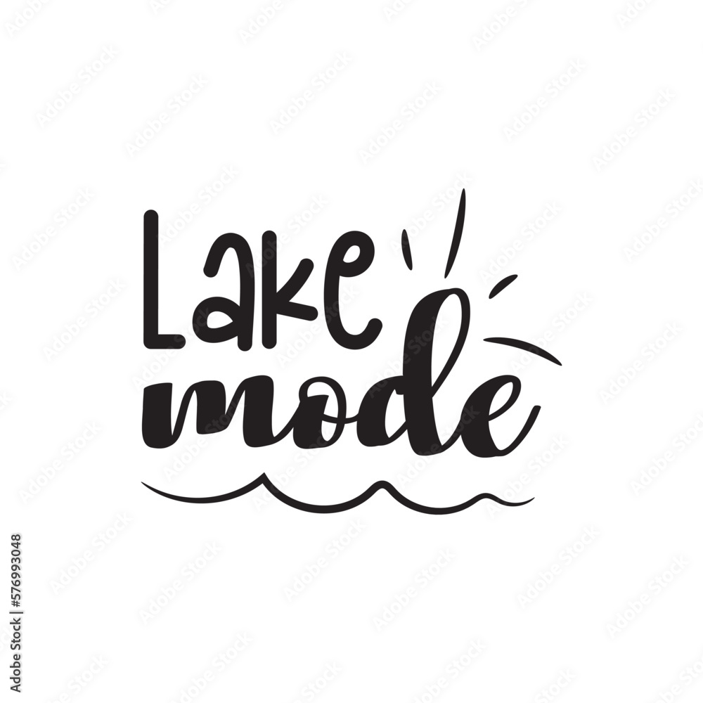 Lake Mode. Hand Lettering And Inspiration Positive Quote. Hand Lettered Quote. Modern Calligraphy.
