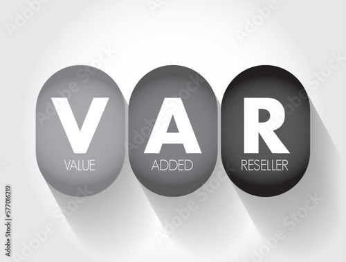 VAR - Value Added Reseller is a company that enhances another company's products by adding valuable features or services to those products, acronym text concept background