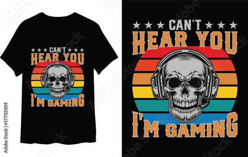 Can't hear you I'm gaming t-shirt design