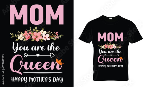 Mom you are the queen happy mother's day T-shirt