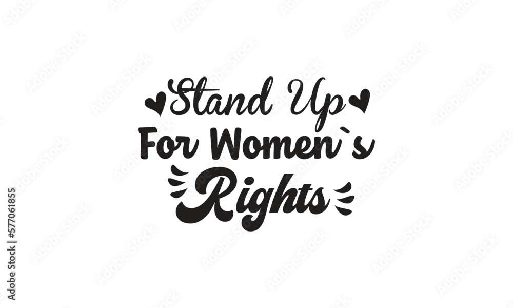 Stand Up For Women`s Rights, T-Shirt Design, Mug Design.