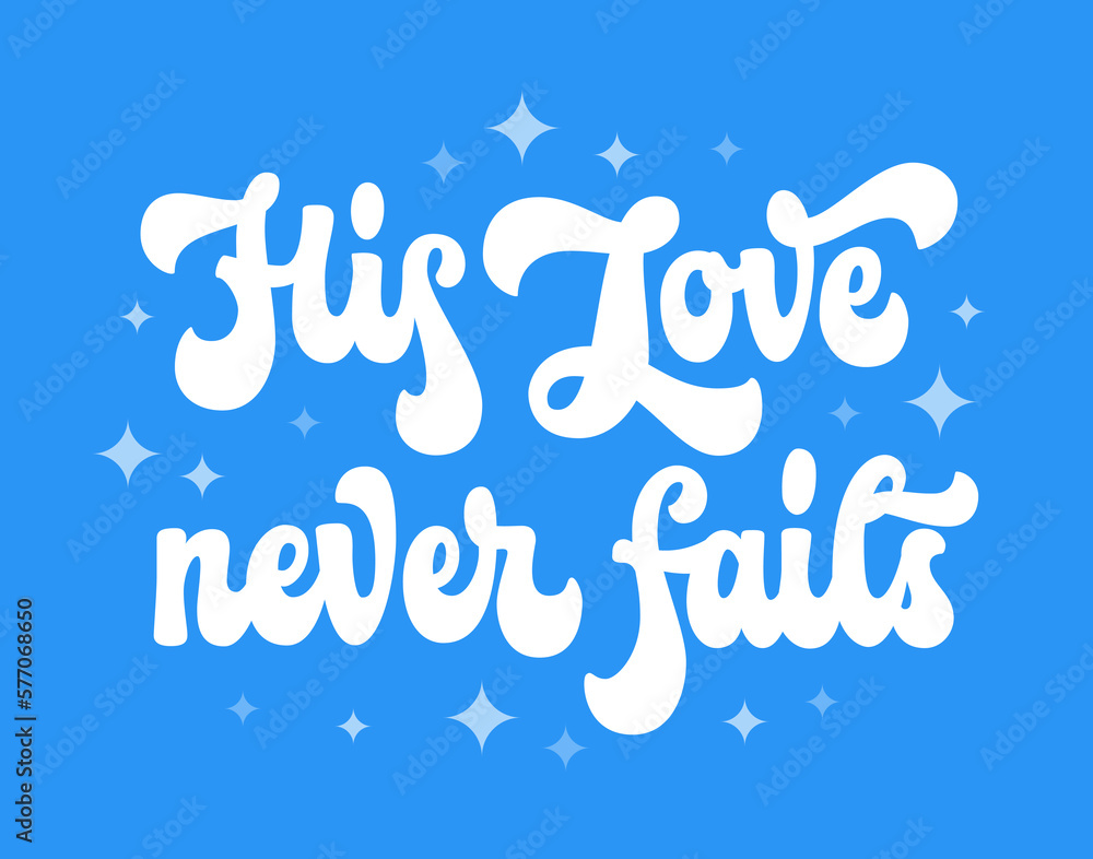 Christian Bible church inspiration phrase, motivation calligraphy script lettering illustration - His love never fails. Isolated colorful vector typography design element for any purposes