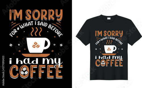 I am sorry for what i said. Coffee t-shirt Design.