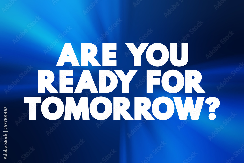 Are You Ready For Tomorrow question text quote, concept background