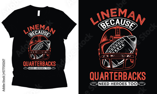 Lineman because quarterbacks need heroes too American football graphical t-shirt design