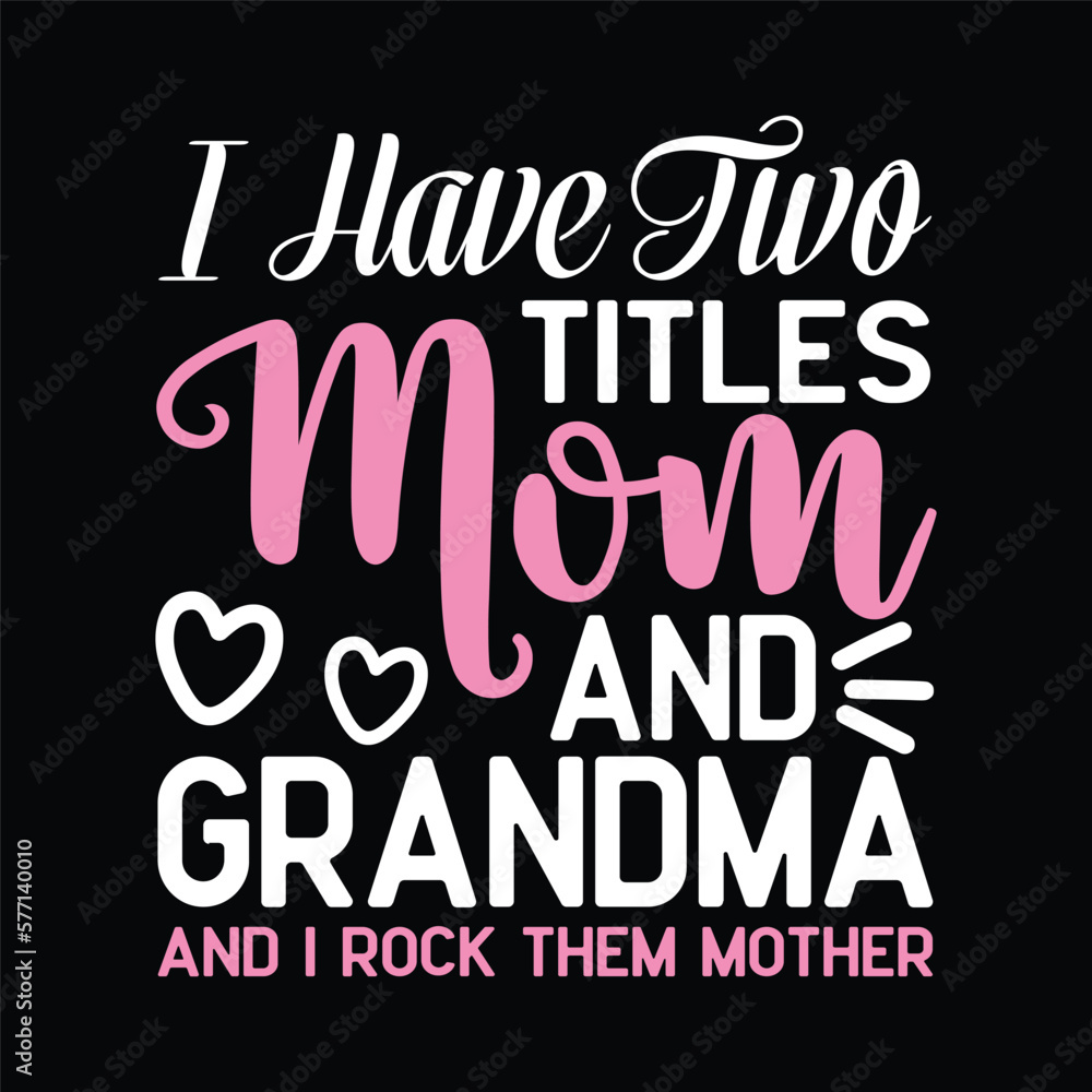 I Have Two Titles Mom And Grandma And I Rock Them Mother Day