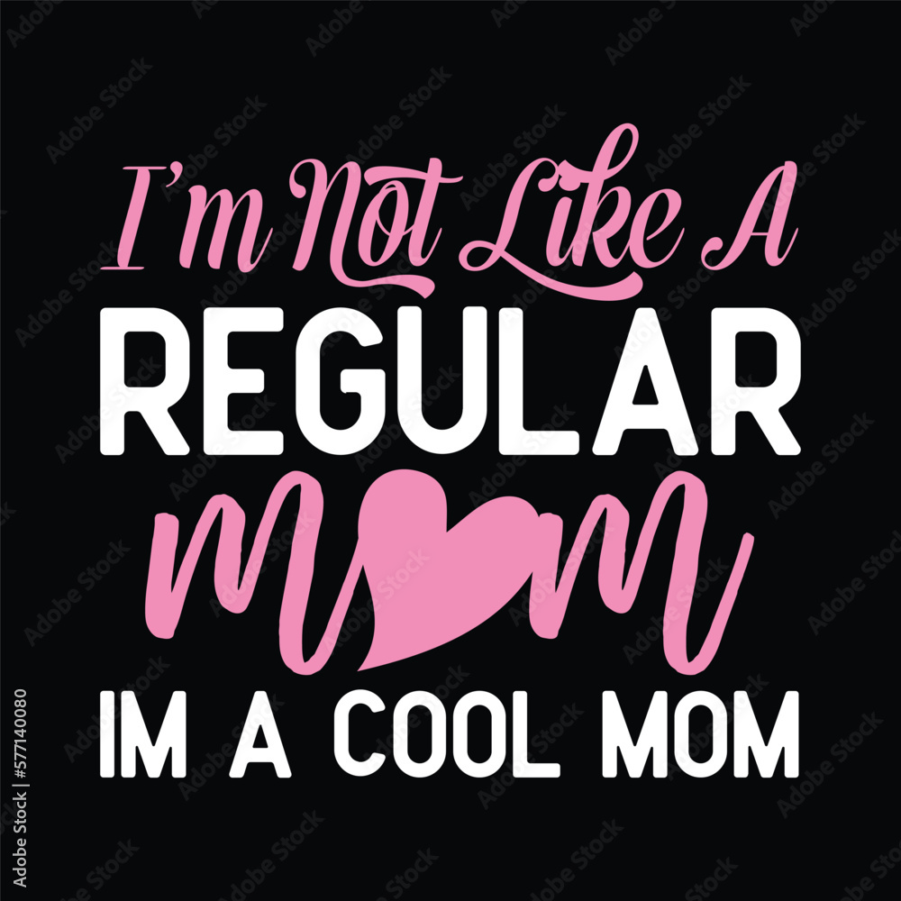  I'm Not Like A Regular Mom I'm A Cool Mom Funny