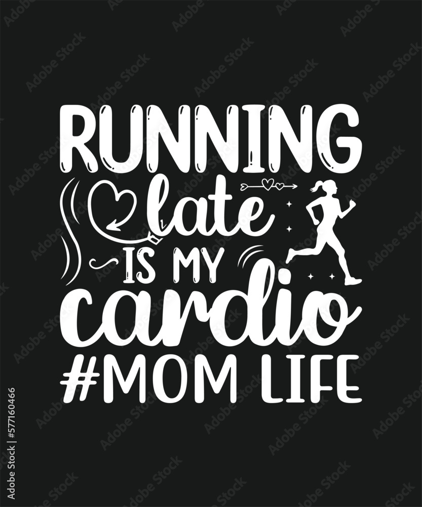 Running Late is my Cardio Mothers Day Hand Drawn Lettering Badge Collection t shirt Design Running Late is my Cardio Mothers Day Hand Drawn Lettering Badge Collection t shirt Design