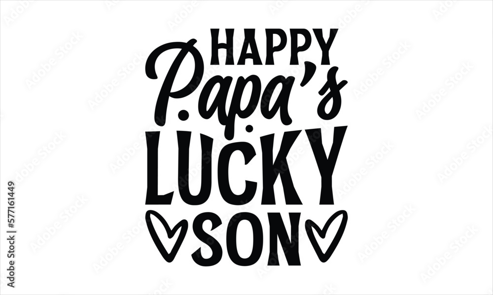 Fototapeta premium happy papa’s lucky son- Father's day T-shirt Design, lettering poster quotes, inspiration lettering typography design, handwritten lettering phrase, svg, eps