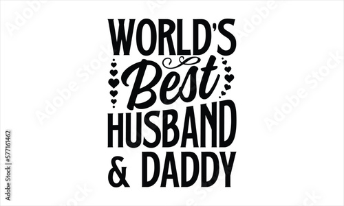 world’s Best Husband & Daddy- Father's day T-shirt Design, SVG Designs Bundle, cut files, handwritten phrase calligraphic design, funny eps files, svg cricut