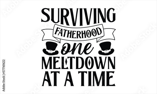 Surviving fatherhood one meltdown at a time- Father's day T-shirt Design, Handwritten Design phrase, calligraphic characters, Hand Drawn and vintage vector illustrations, svg, EPS
