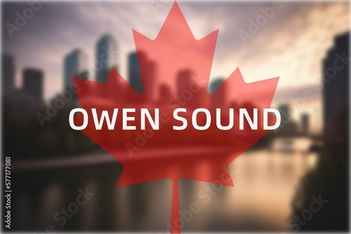 Owen Sound: Der Name der kanadischen Stadt Owen Sound in der Provinz Ontario vor einem Foto mit dem kanadischen Ahornblatt photo