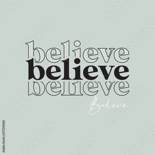 Believe typographic slogan for t-shirt prints, posters, Mug design and other uses.