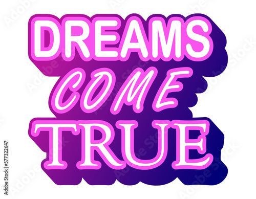Dreams come true motivational quote, neon light t-shirt print template. Hand drawn lettering phrase.