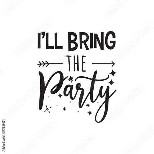 I'll Bring The Party. Hand Lettering And Inspiration Positive Quote. Hand Lettered Quote. Modern Calligraphy.