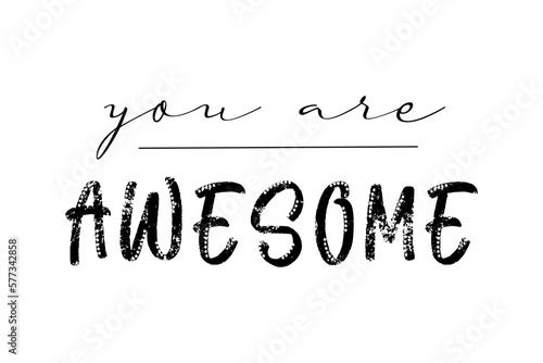 You are awesome motivational quote, t-shirt print template. Hand drawn lettering phrase.