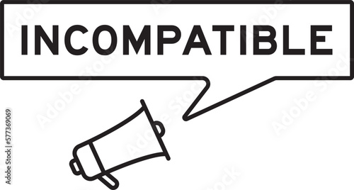 Megaphone icon with speech bubble in word incompatible on white background