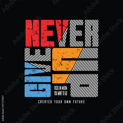 Never give up, slogan tee graphic typography for print t shirt 