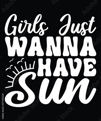 Girls Just Wanna Have Sun, Hello Sweet Summer, Summer T-Shirt Design, Sunshine Sunrise Sunset Summer Vacation T-shirt