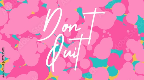 Don't quit colorful hand lettering positive quote, motivation and inspiration phrase to poster, t-shirt design or greeting card, calligraphy vector illustration 