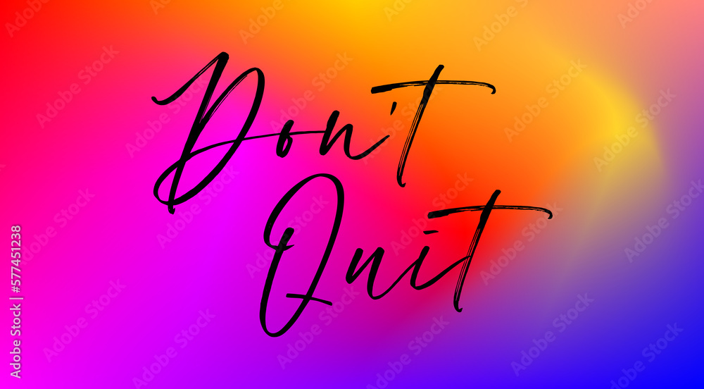 Obraz premium Don't quit colorful hand lettering positive quote, motivation and inspiration phrase to poster, t-shirt design or greeting card, calligraphy vector illustration 