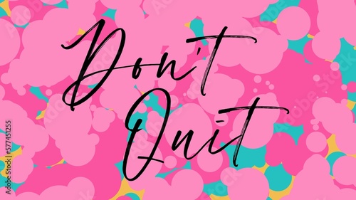 Don't quit colorful hand lettering positive quote, motivation and inspiration phrase to poster, t-shirt design or greeting card, calligraphy vector illustration 