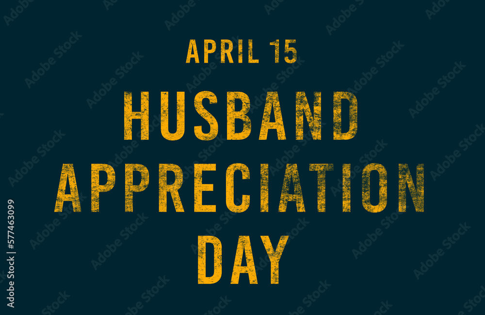 Happy Husband Appreciation Day, April 15. Calendar of April Text Effect