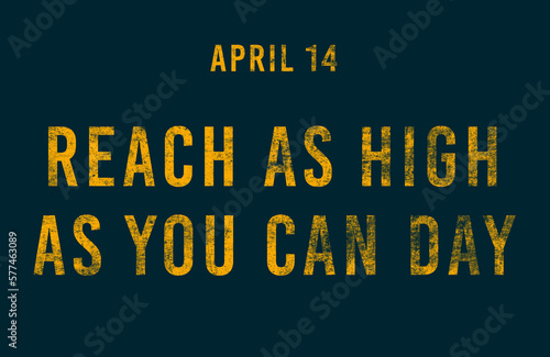 Happy Reach as High as You Can Day, April 14. Calendar of April Text Effect, design