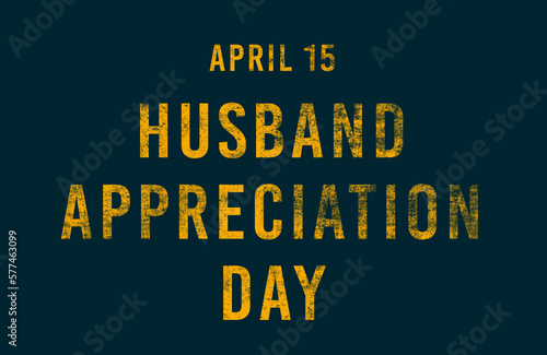 Happy Husband Appreciation Day, April 15. Calendar of April Text Effect, design © Rehmat