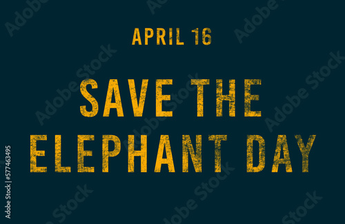 Happy Save the Elephant Day, April 16. Calendar of April Text Effect, design