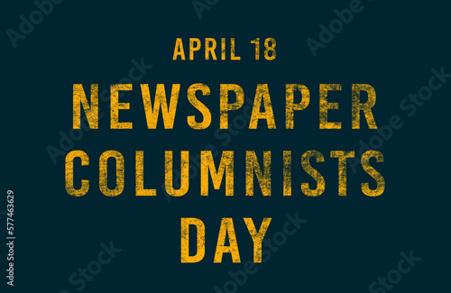 Happy Newspaper Columnists Day, April 18. Calendar of April Text Effect, design