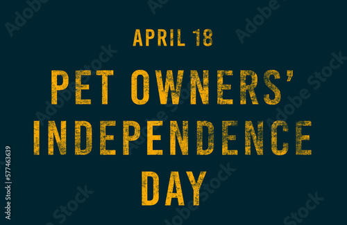 Happy Pet Owners’ Independence Day, April 18. Calendar of April Text Effect, design