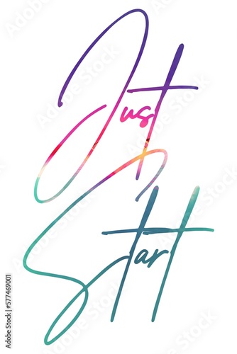 Just start colorful hand lettering positive quote, motivation and inspiration phrase to poster, t-shirt design or greeting card, calligraphy vector illustration  © Mehmet