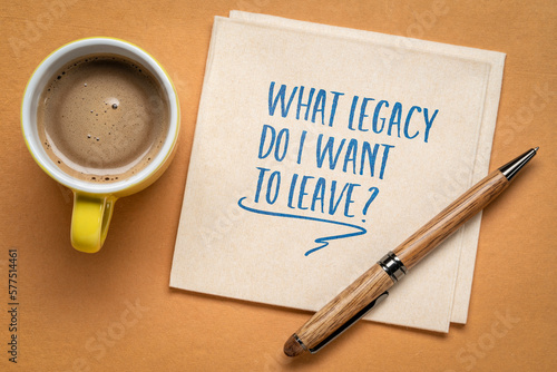What legacy do I want to leave? Life design concept. photo