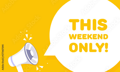 Bright illustration only this weekend. Vector, yellow background, speechbubble, loudspeaker, sticker, advertising, promotion, deadline, event, follet, text, business. Business concept. Illustration photo