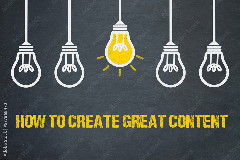 How to create great content - obrazy, fototapety, plakaty 