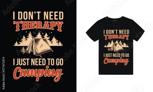Camping T-shirt design 
I don't need therapy I just need to go camping
Collection of vintage explorer, wilderness, adventure, camping emblem graphics. Perfect for t-shirts, apparel and other merchand
 photo