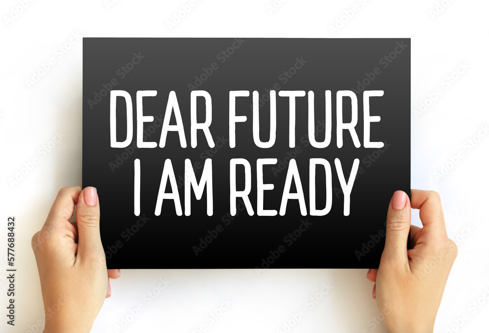 Dear Future I Am Ready text on card, concept background Dear Future I Am Ready text on card, concept background