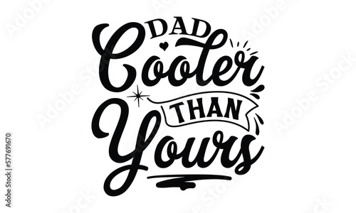 dad cooler than yours, Father's day t-shirt design, Hand drawn lettering phrase, Daddy Quotes Svg, Papa saying eps files, Handwritten vector sign, Isolated on white background