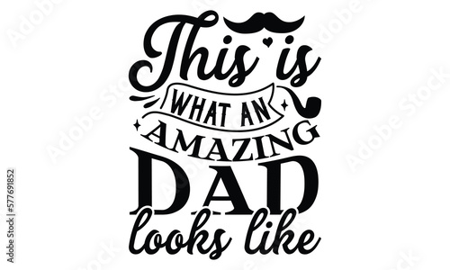 This is what an amazing dad looks like  Father s day t-shirt design  Hand drawn lettering phrase  Daddy Quotes Svg  Papa saying eps files  Handwritten vector sign  Isolated on white background