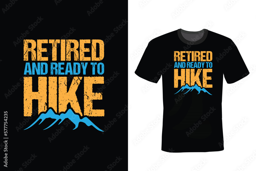 Retired and ready to hike, Hiking T shirt design, vintage, typography Retired and ready to hike, Hiking T shirt design, vintage, typography