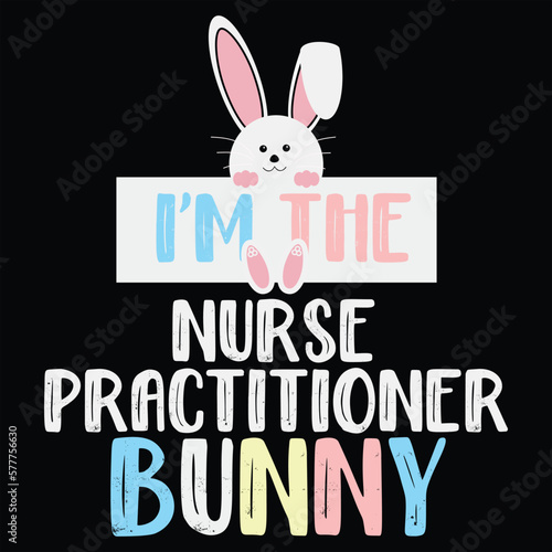I m The Nurse Practitoner Bunny Funny Easter Gift Shirt