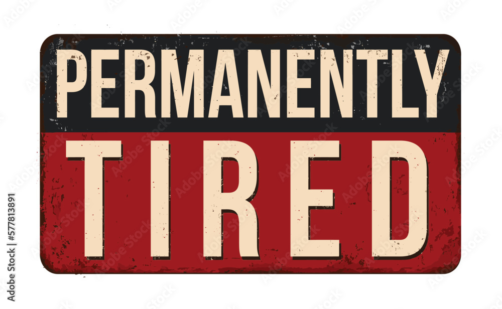 Fototapeta premium Permanently tired vintage rusty metal sign