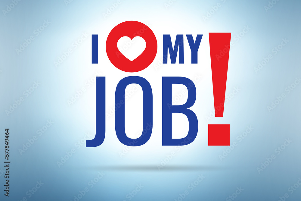 I love my job concept with message I love my job concept with message