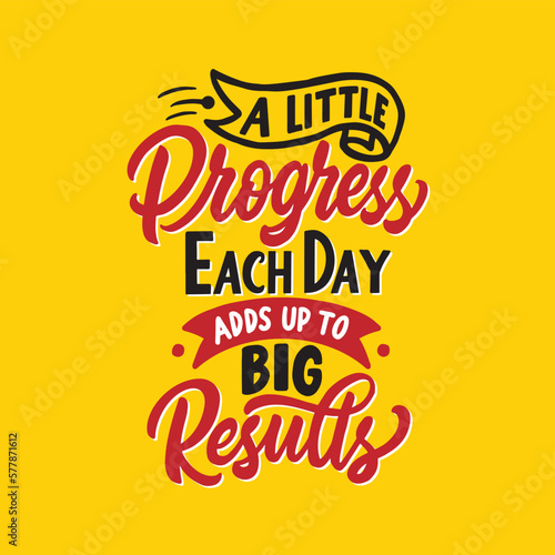 A little progress each day adds up to big results. Positive inspirational message for work and self love. Hand lettering motivation quote.