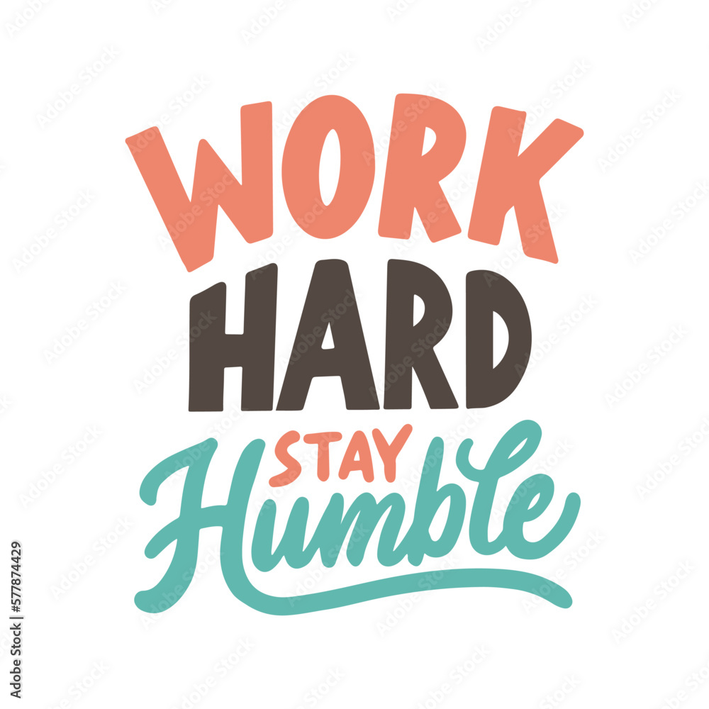Work hard stay humble. Modern vector hand drawn illustration. Hand lettering typography motivational quote.