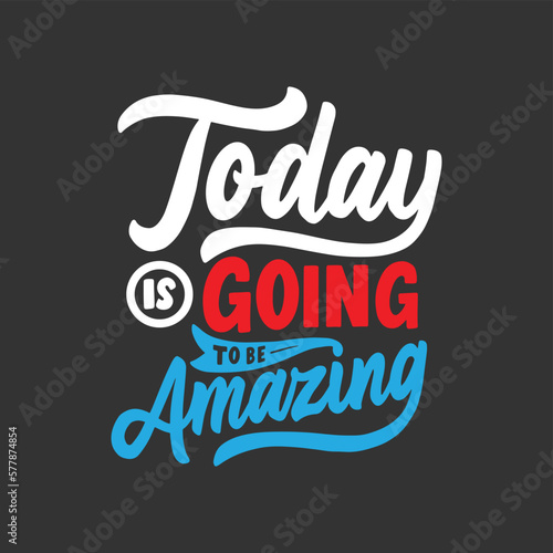 Today is going to be amazing. Daily inspiration saying. Modern hand-drawn motivation quote. Typography motivational phrase illustration design.