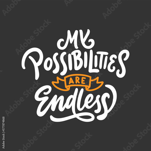 My possibilities are endless. Hand drawn motivation lettering quotes in modern calligraphy style. Inspiration slogans for print and poster design.
