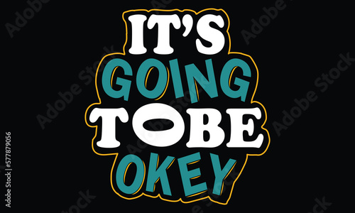 it's going to be okey typography t-shirt design vector illustration